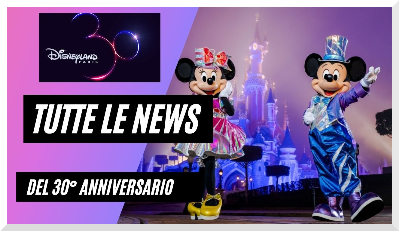 Disneyland Paris 30 anniversario: Tutte le novità